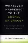 Image for Whatever Happened to The Gospel of Grace?