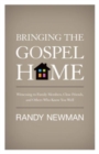 Image for Bringing the Gospel Home : Witnessing to Family Members, Close Friends, and Others Who Know You Well