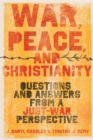 Image for War, Peace, and Christianity : Questions and Answers from a Just-War Perspective