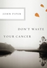 Image for Don&#39;t Waste Your Cancer