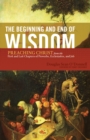 Image for The Beginning and End of Wisdom (Foreword by Sidney Greidanus): Preaching Christ from the First and Last Chapters of Proverbs, Ecclesiastes, and Job