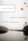 Image for Don&#39;t Waste Your Cancer
