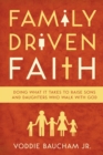 Image for Family Driven Faith (Paperback Edition with Study Questions ): Doing What It Takes to Raise Sons and Daughters Who Walk with God