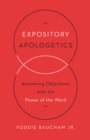 Image for Expository Apologetics: Answering Objections with the Power of the Word