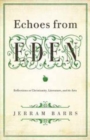 Image for Echoes of Eden : Reflections on Christianity, Literature, and the Arts