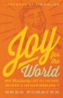 Image for Joy for the World : How Christianity Lost Its Cultural Influence and Can Begin Rebuilding It