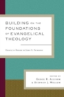Image for Building on the Foundations of Evangelical Theology