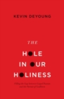 Image for The hole in our holiness  : filling the gap between gospel passion and the pursuit of Godliness