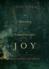 Image for The Dawning of Indestructible Joy : Daily Readings for Advent