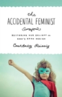 Image for The Accidental Feminist : Restoring Our Delight in God&#39;s Good Design