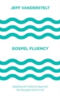 Image for Gospel Fluency : Speaking the Truths of Jesus into the Everyday Stuff of Life