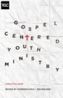 Image for Gospel-Centered Youth Ministry : A Practical Guide