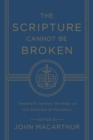 Image for The Scripture Cannot Be Broken : Twentieth Century Writings on the Doctrine of Inerrancy