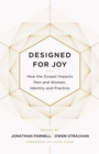 Image for Designed for Joy : How the Gospel Impacts Men and Women, Identity and Practice