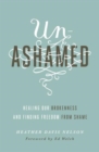 Image for Unashamed : Healing Our Brokenness and Finding Freedom from Shame