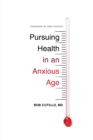 Image for Pursuing Health in an Anxious Age
