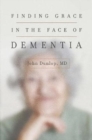 Image for Finding Grace in the Face of Dementia