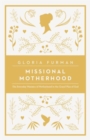 Image for Missional Motherhood : The Everyday Ministry of Motherhood in the Grand Plan of God