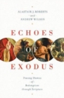 Image for Echoes of Exodus : Tracing Themes of Redemption through Scripture