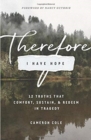 Image for Therefore I Have Hope : 12 Truths That Comfort, Sustain, and Redeem in Tragedy
