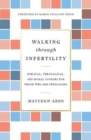 Image for Walking through Infertility : Biblical, Theological, and Moral Counsel for Those Who Are Struggling