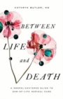 Image for Between Life and Death : A Gospel-Centered Guide to End-of-Life Medical Care