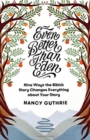 Image for Even Better than Eden : Nine Ways the Bible&#39;s Story Changes Everything about Your Story