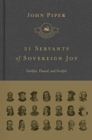 Image for 21 Servants of Sovereign Joy : Faithful, Flawed, and Fruitful
