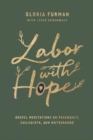 Image for Labor with Hope : Gospel Meditations on Pregnancy, Childbirth, and Motherhood