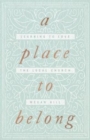 Image for A Place to Belong : Learning to Love the Local Church