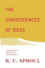Image for The Consequences of Ideas : Understanding the Concepts that Shaped Our World (Redesign)