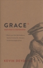 Image for Grace Defined and Defended : What a 400-Year-Old Confession Teaches Us about Sin, Salvation, and the Sovereignty of God