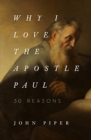 Image for Why I Love the Apostle Paul : 30 Reasons