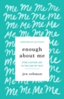 Image for Enough about Me : Find Lasting Joy in the Age of Self