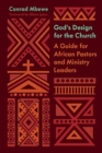 Image for God&#39;s Design for the Church : A Guide for African Pastors and Ministry Leaders