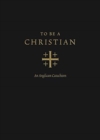 Image for To Be a Christian : An Anglican Catechism (Approved Edition)