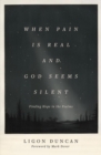Image for When Pain Is Real and God Seems Silent : Finding Hope in the Psalms (Foreword by Mark Dever)