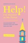 Image for Help! I&#39;m Married to My Pastor : Encouragement for Ministry Wives and Those Who Love Them