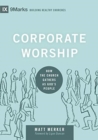 Image for Corporate Worship : How the Church Gathers as God&#39;s People