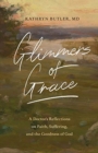 Image for Glimmers of Grace : A Doctor&#39;s Reflections on Faith, Suffering, and the Goodness of God