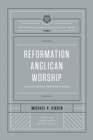 Image for Reformation Anglican Worship : Experiencing Grace, Expressing Gratitude (The Reformation Anglicanism Essential Library, Volume 4)