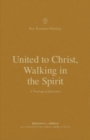 Image for United to Christ, Walking in the Spirit : A Theology of Ephesians