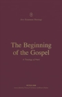 Image for The Beginning of the Gospel : A Theology of Mark