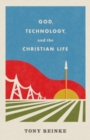 Image for God, Technology, and the Christian Life
