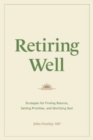 Image for Retiring Well : Strategies for Finding Balance, Setting Priorities, and Glorifying God