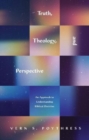 Image for Truth, Theology, and Perspective : An Approach to Understanding Biblical Doctrine
