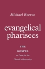 Image for Evangelical Pharisees : The Gospel as Cure for the Church&#39;s Hypocrisy