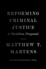 Image for Reforming Criminal Justice : A Christian Proposal