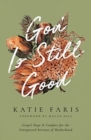Image for God Is Still Good : Gospel Hope and Comfort for the Unexpected Sorrows of Motherhood