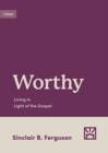 Image for Worthy : Living in Light of the Gospel